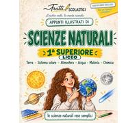 Scienze Naturali per la Prima Superiore - Liceo: Appunti Illustrati a Colori di Scienze della Terra e Chimica in linea con le Indicazioni Nazionali. Schemi, Mappe e Audiolibro, per capire e ripassare