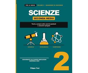 SCIENZE: Seconda media - Volume 2 · Quaderno di rinforzo: teoria, esempi svolti, esercizi graduati e soluzioni spiegate