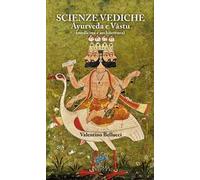 Scienze Vediche. ?yurveda e V?stu (medicina e architettura). Nuova ediz.