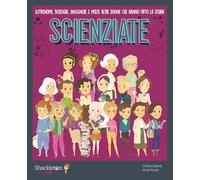 Scienziate. Astronome, biologhe, ingegnere e molte altre donne che hanno fatto la storia. Ediz. a colori. Con QR Code