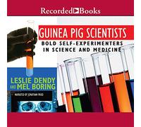 Scienziati della cavia: audaci auto-sperimentatori in scienza e medicina