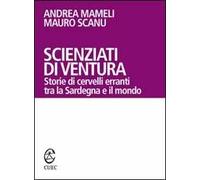 Scienziati di ventura. Storie di cervelli erranti tra la Sardegna e il mondo