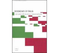 Scienziati d'Italia. 150 anni di ricerca e innovazione