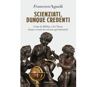Scienziati, dunque credenti. Come la Bibbia e la Chiesa hanno creato la sc...