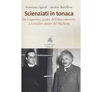 Scienziati in tonaca. Da Copernico, padre dell'eliocentrismo, a Lemaître, padre del Big Bang