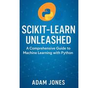 Scikit-Learn Unleashed: A Comprehensive Guide to Machine Learning with Python