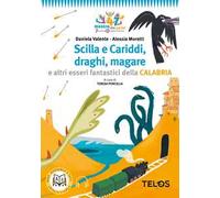 Scilla e Cariddi, draghi, magare e altri esseri fantastici della Calabria. Con audiolibro