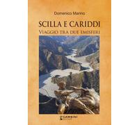 Scilla e Cariddi. Viaggio tra due emisferi - Marino Domenico