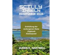 SCILLY-INSELN REISEFÜHRER 2025: Enthüllung der verborgenen Reize Englands Küstenjuwel