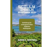 SCILLY-INSELN REISEFÜHRER 2025: Enthüllung der verborgenen Reize Englands Küstenjuwel
