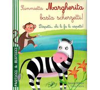 Scimmietta Margherita basta scherzetti! Dispetti... chi li fa li aspetti! Ediz. illustrata