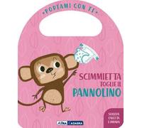 Scimmietta toglie il pannolino. Portami con te. Ediz. a colori