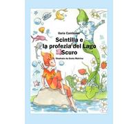 Scintilla e la profezia del lago scuro di Ilaria Cambiaso, 2022, Youcanprint
