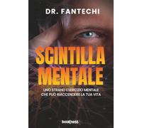 Scintilla Mentale: Uno strano esercizio mentale che può riaccendere la tua vita