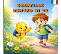 Scintille dentro di te: Libro illustrato sulle emozioni e il coraggio per bambini (3-6 anni)