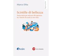 Scintille di bellezza. Trenta storie per educare alla speranza tra i banchi di scuola (e non solo)