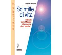 Scintille di vita. Dialoghi con i Maestri alla ricerca di un perché