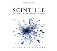 Scintille. Incontri con i protagonisti dell'arte
