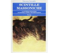 Scintille massoniche. La sapienza muratoria in pensieri, poesie, argomentazioni