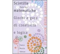 Scintille matematiche. Giochi e gare di creatività e logica