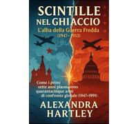 Scintille nel ghiaccio: L’alba della Guerra Fredda (1947-1953)