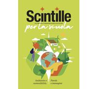 Scintille per la scuola. Ambiente e sostenibilità. Parole e immagini
