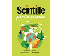 Scintille per la scuola. Ambiente e sostenibilità. Parole e immagini