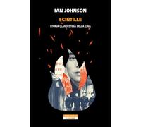 SCINTILLE. STORIA CLANDESTINA DELLA CINA - JOHNSON IAN - Neri Pozza