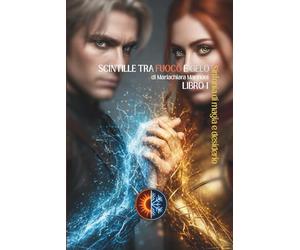 SCINTILLE TRA FUOCO E GELO - Sinfonia di Magia e Desiderio: LIBRO 1