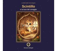Scintillo e la luce del coraggio: Una storia illustrata per imparare ad avere coraggio e a credere in se stessi. Per bambini dai 3 ai 5 anni