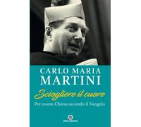 Sciogliere il cuore. Per essere Chiesa secondo il Vangelo