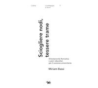 Sciogliere nodi, tessere trame. Orientamento formativo e peer education per il successo universitario