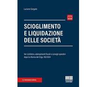 Scioglimento e liquidazione delle società. Iter civilistico, adempimenti fiscali e consigli operativi dopo la riforma del D.lgs. 192/2024. Con espansione online