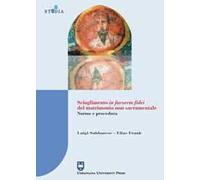Scioglimento in favorem fidei del matrimonio non sacramentale. Norme e procedura