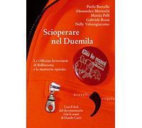 Scioperare nel Duemila. Le Officine ferroviarie di Bellinzona e la memoria operaia. Con DVD video