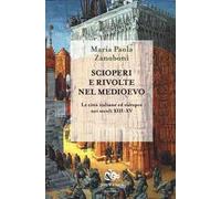 Scioperi e rivolte nel Medioevo. Le città italiane ed europee nei secoli XIII-XV