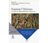 Scipione l'Africano. Un eroe tra Rinascimento e Barocco. Atti del Convegno di studi (Roma, 24-25 maggio 2012)