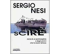 Scirè. Storia di un sommergibile e degli uomini che lo resero famoso