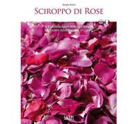 Sciroppo di rose. La tradizione ligure delle rose antiche. Ediz. italiana e inglese