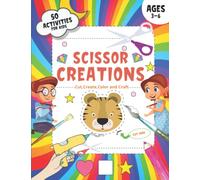 Scissor Creations for Kids: Cut, Create, Color and Craft 50 Activities: Cut and Paste Book for Kids aged 3, 4, 5, and 6 years of age for Preschool, Kindergarten, Scissor Cutting, Gluing, Counting