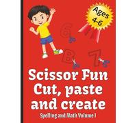Scissor Fun Cut, Paste and Create Vol 1: Cut and Paste Activities | 100 pages | Spelling and Math Edition | Beginning math problems |
