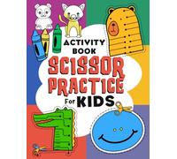 Scissor Practice Activity Book for Kids: Preschool Cutting Designs Coloring Pages Featuring Adorable Animals, Easy Patterns, and Simple Paths for Children to Strengthen Hand Skills
