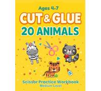 Scissor Practice Workbook: Cut and Glue 20 Animals. Crafts for Kids: Medium Level