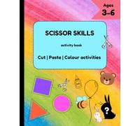 Scissor Skills activity book: A Fun and Engaging Activity Book for Toddlers, Preschoolers, and Kindergarten Kids - Develop Fine Motor Skills with 42 Cutting, Matching, and Pasting Pages