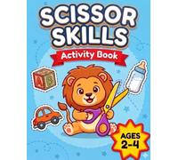 Scissor Skills Activity Book: A Fun Preschool Workbook with Cut-and-Paste Activities to Build Fine Motor Skills and Hand-Eye Coordination, Ages 3-5