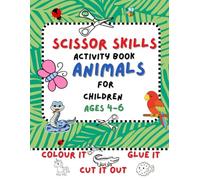 Scissor skills activity book Animals for children aged 4+, colour it, cut it out, glue it: Early learning development, hand-eye coordination, motor skills, learning about the world and animals