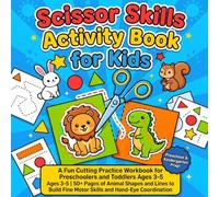 Scissor Skills Activity Book for Kids: A Fun Cutting and Coloring Practice Workbook for Toddlers and Preschoolers Ages 3-5 | 56 Cute Animal and Geometric Illustrations to Build Fine Motor Skills