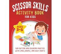 Scissor Skills Activity Book for Kids Ages 3-5: 50+ Pages of Progressive Fun Cutting and Coloring Practice with Lines, Shapes, and Easy Crafts
