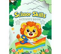 Scissor Skills Activity Book for Kids: Fun Animal and Shape Exercises to Develop Fine Motor Skills and Hand-Eye Coordination for Toddlers and Kids Ages 3-5