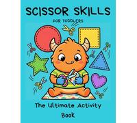Scissor Skills Activity Book for Toddlers: Learn to Cut and Paste with 50 Fun Projects: Preschool Workbook for Fine Motor Skills, Hand-Eye Coordination, and Creative Play (Ages 3-5)